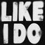 Like I Do