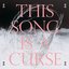 This Song Is A Curse…
