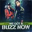 We Got A Buzz Now