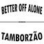 Better Off Alone x Tamborzão