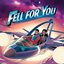 Fell For You