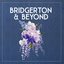 Bridgerton & Beyond