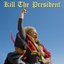 Kill The President