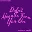 Didn't Mean To Turn You On (with Rochelle Jordan)
