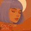 On Your Skin
