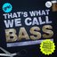 That's What We Call Bass