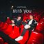 Need You