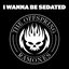 I Wanna Be Sedated