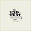 The End of That