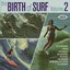The Birth Of Surf Vol. 2