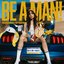BE A MAN!