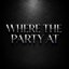 Where The Party At