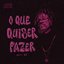 O Que Quiser Fazer