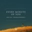Every Minute Of You