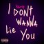 I Don't Wanna Lie You