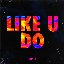 like u do