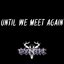 Until We Meet Again