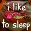 i like to sleep