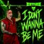 I Don't Wanna Be Me