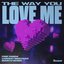 The Way You Love Me