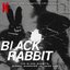 Black Rabbit (Songs from the Netflix Limited Series)