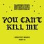 You Can't Kill Me, Pt. 3