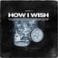 HOW I WISH