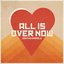 All Is over Now - Single
