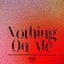 Nothing on Me