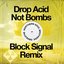 Drop Acid Not Bombs (Block Signal Remix)