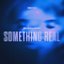 Something Real