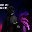This UN|T is Dead