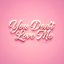 You Don't Love Me