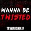 Wanna Be Twisted