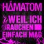 Weil ich rauchen einfach mag