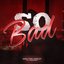 So Bad