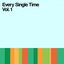 Every Single Time, Vol. 1
