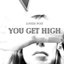 You Get High