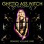 GHETTO ASS WITCH - REMIXES VOLUME ONE