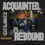 Acquainted + Rebound