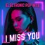 I Miss You - Electronic Pop Hits