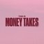 Money Takes