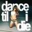 dance til i die