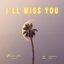 I'll miss you