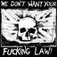 We Don't Want Your Fucking Law!