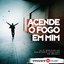 Acende o fogo em mim