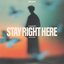 Stay Right Here