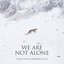 We Are Not Alone