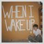 When I Wake Up
