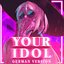 Your Idol (German Version)